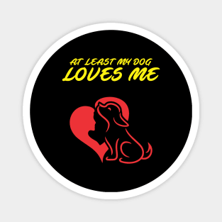 At Least My Dog Loves Me for Women Funny Dog Magnet